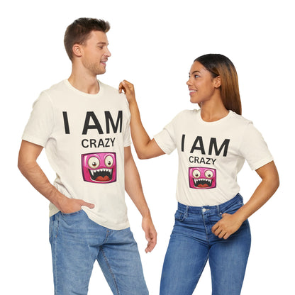 I AM Crazy Unisex Short Sleeve Tee