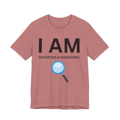 I AM Divorced & Searching Unisex Short Sleeve Tee