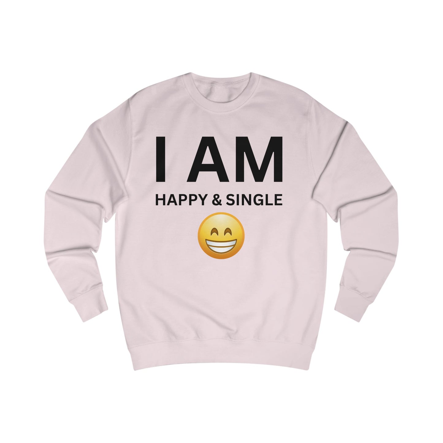 I AM Happy & Single Unisex Sweatshirt