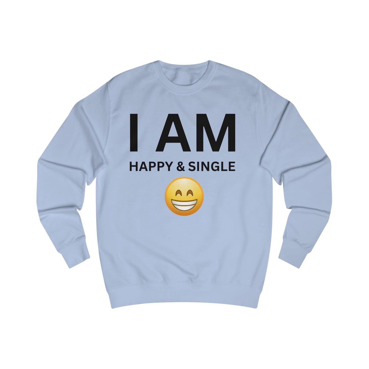 I AM Happy & Single Unisex Sweatshirt