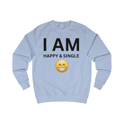 I AM Happy & Single Unisex Sweatshirt