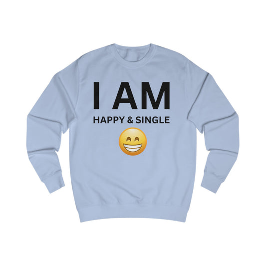 I AM Happy & Single Unisex Sweatshirt