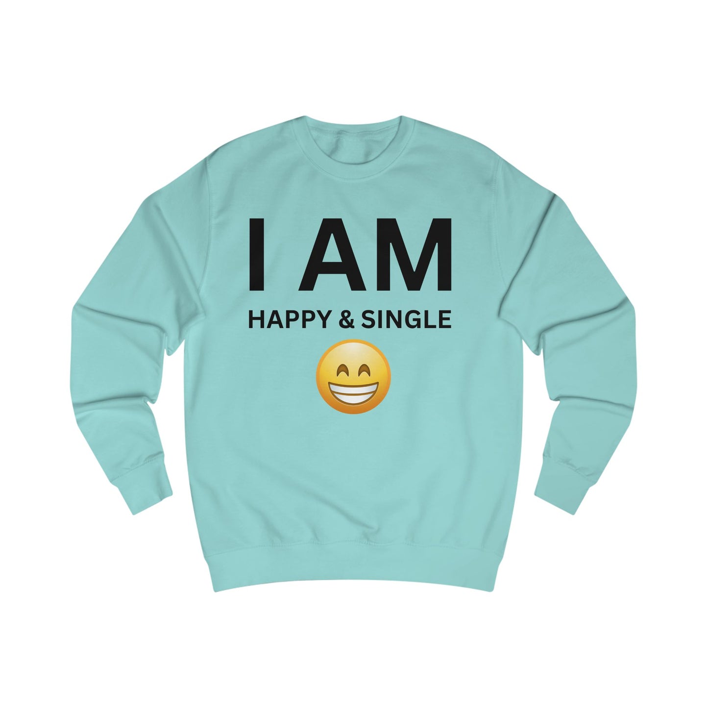 I AM Happy & Single Unisex Sweatshirt