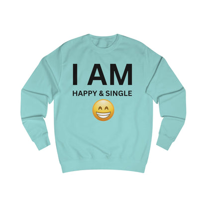 I AM Happy & Single Unisex Sweatshirt