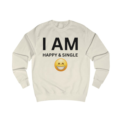 I AM Happy & Single Unisex Sweatshirt