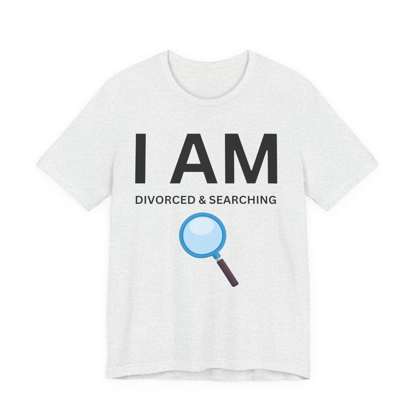 I AM Divorced & Searching Unisex Short Sleeve Tee