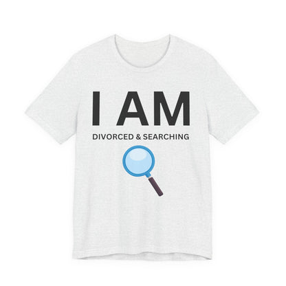 I AM Divorced & Searching Unisex Short Sleeve Tee