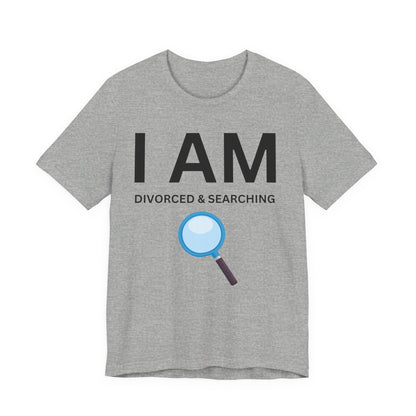 I AM Divorced & Searching Unisex Short Sleeve Tee
