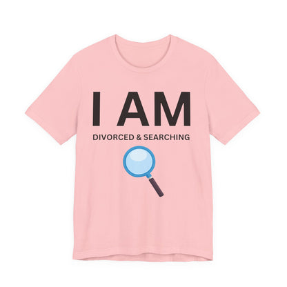 I AM Divorced & Searching Unisex Short Sleeve Tee
