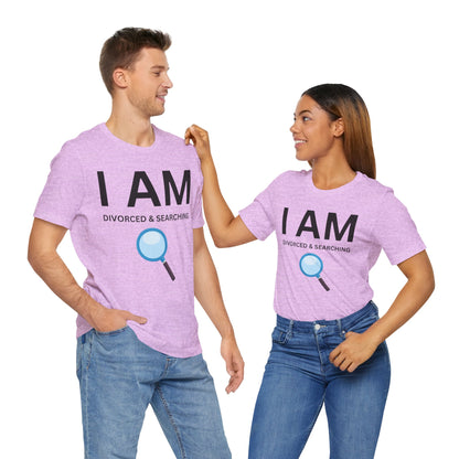 I AM Divorced & Searching Unisex Short Sleeve Tee
