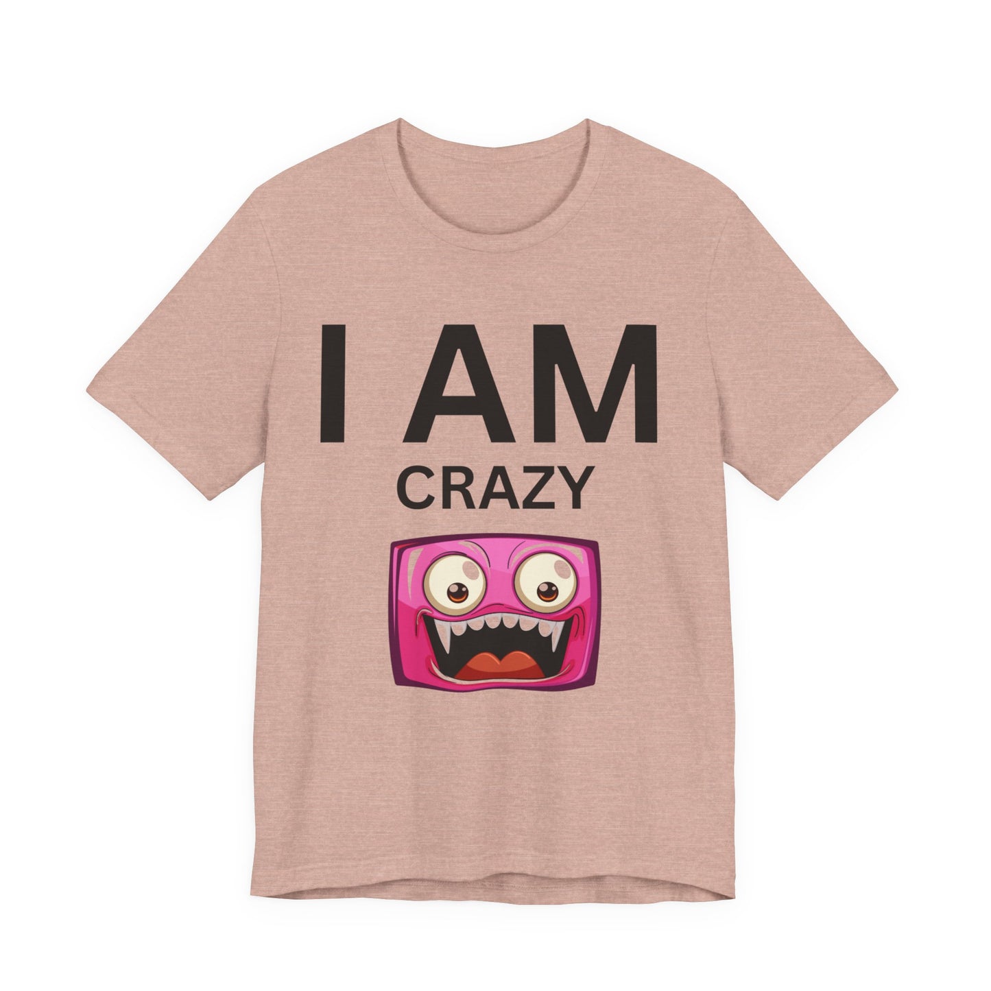 I AM Crazy Unisex Short Sleeve Tee