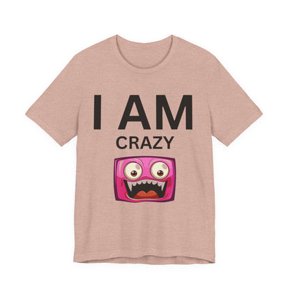 I AM Crazy Unisex Short Sleeve Tee