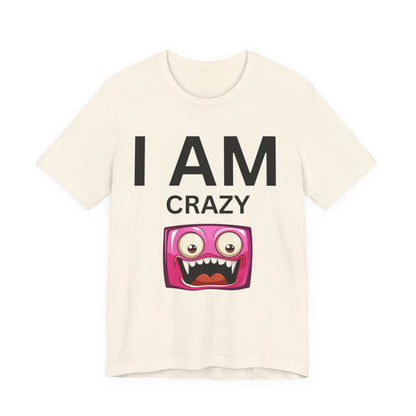 I AM Crazy Unisex Short Sleeve Tee