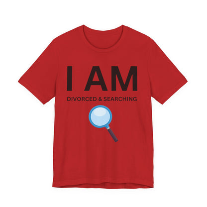 I AM Divorced & Searching Unisex Short Sleeve Tee